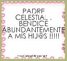 PADRE CELESTIAL , BENDICE ABUNDANTEMENTE A MIS HIJ@S !!!!!
