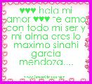 ♥♥♥ hola mi amor ♥♥♥ te amo con todo mi ser y mi alma eres lo maximo sinahi garcia mendoza....