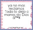 ya no mas reclamos
 Todo lo dejo a manos de Dios
Ã¢â¢Â¥