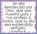 Un dia Bendecido por Dios, que sea nuestra guia y nos proteja a todos, que su dia sea esplendido amig@s.