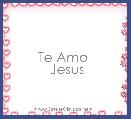 Te Amo 
 Jesus