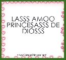 LASSS AMOO PRINCESASSS DE DIOSSS