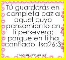 TÃº guardarÃ¡s en completa paz a aquel cuyo pensamiento en ti persevera; porque en ti ha confiado. Isa26:3