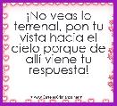 Â¡No veas lo terrenal, pon tu vista hacia el cielo porque de allÃ­ viene tu respuesta!