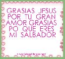 GRASIAS  JESUS  POR  TU  GRAN  AMOR GRASIAS  PO  QUE  ERES  MI  SALBADOR 