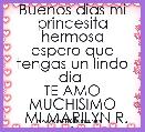 Buenos dias mi princesita hermosa
espero que tengas un lindo dia 
TE AMO MUCHISIMO
  MI MARILYN R. A
  M&D