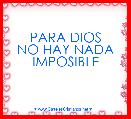 PARA DIOS
NO HAY NADA
IMPOSIBLE