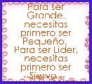 Para ser Grande, necesitas primero ser PequeÃ±o. 
Para ser Lider, necesitas primero ser Siervo. 
(Mateo 20:27)