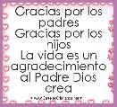 
Gracias por los padres
Gracias por los hijos
La vida es un agradecimiento al Padre Dios crea