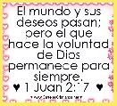El mundo y sus deseos pasan; pero el que hace la voluntad de Dios permanece para siempre.
♥ 1 Juan 2:17  ♥