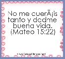 No me querÃÂ¡is tanto y dadme buena vida. (Mateo 15:22)