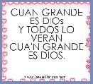 CUAN GRANDE ES DIOs
Y TODOS LO VERÃN
CUA'N GRANDE ES DIOS.