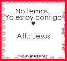 No temas, 
Yo estoy contigo ♥

Att.: Jesus