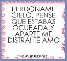 PERDONAME CIELO, PENSE QUE ESTABAS OCUPADA Y APARTE ME DISTRAÃ TE AMO