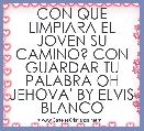 CON QUE LIMPIARA EL JOVEN SU CAMINO? CON GUARDAR TU PALABRA OH JEHOVA' BY ELVIS BLANCO