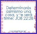 DeterminarÃ¡s asimismo una cosa, y te serÃ¡ firme; JOB 22:28