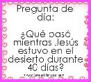 Pregunta del dÃ­a:

Â¿QuÃ© pasÃ³ mientras JesÃºs estuvo en el desierto durante 40 dÃ­as?
