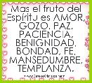 Mas el fruto del EspÃ­ritu es AMOR, GOZO, PAZ, PACIENCIA, BENIGNIDAD, BONDAD, FE, MANSEDUMBRE, TEMPLANZA.