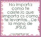 No importa como te caiste,lo que importa es como te levantas...De la mano de JESUS
