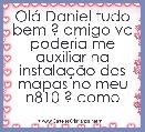 Olá Daniel tudo bem ? amigo vc poderia me auxiliar na instalação dos mapas no meu n810 ? como 