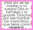 Â¡Feliz dia de las madres a mi suegra! Dios la bendiga y la guarde. Gracias por ese hombre tan maravilloso que tiene como hijod