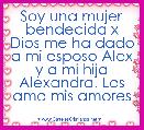 Soy una mujer bendecida x Dios me ha dado a mi esposo Alex y a mi hija Alexandra. Los amo mis amores