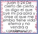 Juan 5:24 De cierto de cierto os digo el que oye mi palabra y cree al que me embio tiene vida eterna y no vendra a condenacion mas