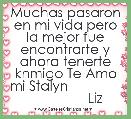 Muchas pasaron en mi vida pero la mejor fue encontrarte y ahora tenerte knmigo Te Amo mi Stalyn                               Liz 