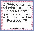 Ã¢â¢Â¥Hola Karlita, Mi Princesa.... Te Amo Mucho, que todos sepan esto....Rafael De PeralesÃ¢â¢Â¥