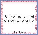 Feliz 6 meses mi amor te re amo