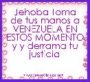 Jehoba Toma de tus manos a VENEZUELA EN ESTOS MOMENTO y y derrama tu justicia 