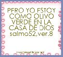 PERO YO ESTOY COMO OLIVO VERDE EN LA CASA DE DIOS salmo52,ver.8