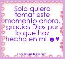 Solo quiero tomar este momento ahora, gracias Dios por lo que haz hecho en mi ☻♥