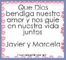 Que Dios bendiga nuestro amor y nos guÃ­e en nuestra vida juntos

Javier y Marcela