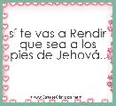 sÃ­ te vas a Rendir que sea a los pies de JehovÃ¡..