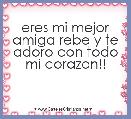 eres mi mejor amiga rebe y te adoro con todo mi corazon!!
