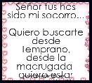 SeÃ±or tus has sido mi socorro...

Quiero buscarte desde Temprano, desde la madrugada  quiero estar cercar de ti.