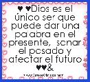 ♥ ♥Dios es el Ãºnico ser que puede dar una palabra en el presente,  sanar el pasado y afectar el futuro ♥♥&