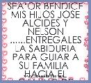 SEÃâOR BENDICE MIS HIJOS JOSE ALCIDES Y NELSON ......ENTREGALES LA SABIDURIA PARA GUIAR A SU FAMILIA  HACIA EL CAMINO DE JESUCRIST