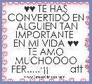 ♥♥ TE HAS CONVERTIDO EN
 ALGUIEN TAN IMPORTANTE 
EN MI VIDA ♥♥
TE AMO MUCHOOOO
 FER.....Â¡Â¡Â¡        att