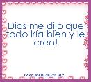 Dios me dijo que todo irÃ­a bien y le creo!