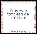 Dios es la fortaleza de 
mi vida!
