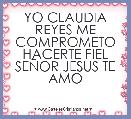 YO CLAUDIA REYES ME COMPROMETO HACERTE FIEL SEÃOR JESUS TE AMO