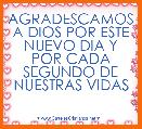 AGRADESCAMOS A DIOS POR ESTE NUEVO DIA Y POR CADA SEGUNDO DE NUESTRAS VIDAS