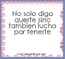 No solo digo querte sino tambien lucho por tenerte