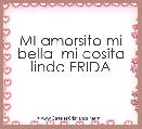 MI amorsito mi bella  mi cosita linda FRIDA