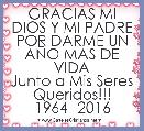 GRACIAS MI DIOS Y MI PADRE POR DARME UN AÃO MAS DE VIDA
Junto a Mis Seres Queridos!!!
1964--2016