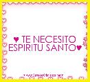 ♥ TE NECESITO ESPIRITU SANTO♥  