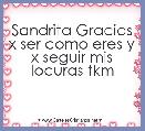 Sandrita Gracias x ser como eres y x seguir mis locuras tkm