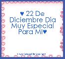 ♥ 22 De Diciembre Dia Muy Especial Para MI♥
